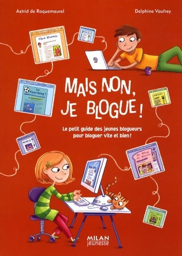 Livrenpoche : Mais non je blogue ! : Le petit guide des jeunes blogueurs pour bloguer vite et bien - Astrid De Roquemaurel - Livre