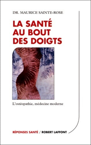 La santé au bout des doigts : L'ostéopathie médecine moderne - Maurice Sainte-rose - Livre