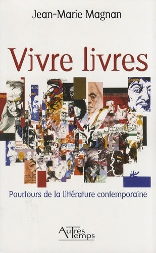 Livrenpoche : Vivre livres : Pourtours de la littérature contemporaine - Jean-Marie Magnan - Livre