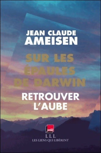 Livrenpoche : Sur les épaules de Darwin Tome III : Retrouver l'aube - Jean-Claude Ameisen - Livre
