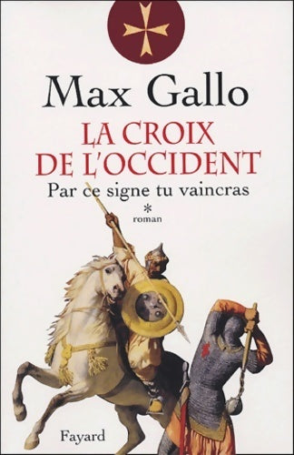 Livrenpoche : La croix de l'Occident Tome I : Par ce signe tu vaincras - Max Gallo - Livre