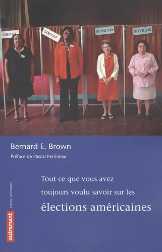 Livrenpoche : Tout ce que vous avez toujours voulu savoir sur les élections américaines - Bernard-e Brown - Livre