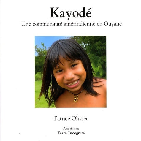 Livrenpoche : Kayodé : Une communauté amérindienne en Guyane - Patrice Olivier - Livre