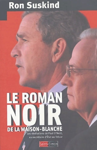 Livrenpoche : Le roman noir de la maison-blanche : Les révélations de Paul o'neill ex-secrétaire d'Etat au trésor - Ron Suskind - Livre