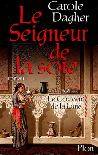 Livrenpoche : Le seigneur de la soie Tome II : Le couvent de la lune - Carole Dagher - Livre