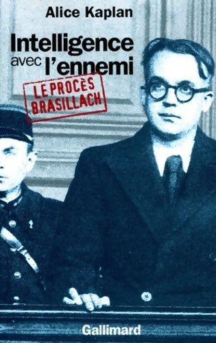 Intelligence avec l'ennemi : Le procès brasillach - Alice Kaplan - Livre