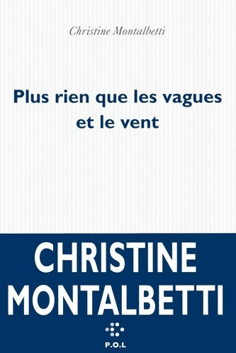 Livrenpoche : Plus rien que les vagues et le vent - Christine Montalbetti - Livre
