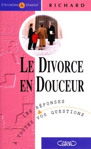 Livrenpoche : Le divorce en douceur. Les réponses à toutes vos questions - Daniel Richard - Livre