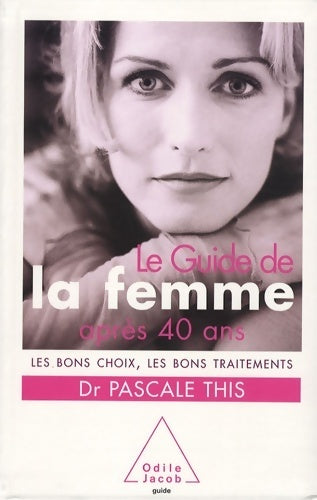 Livrenpoche : Guide de la femme après 40 ans : Les bons choix les bons traitements - Pascale This - Livre