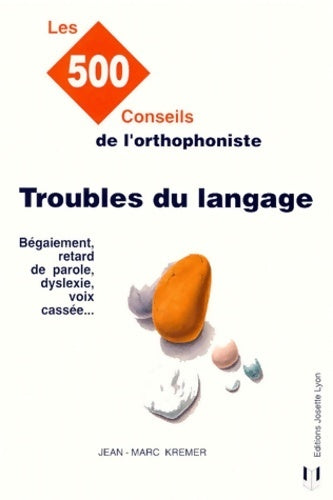 Troubles du langage. Les 500 conseils de l'orthophoniste - Jean-Marc Kremer - Livre