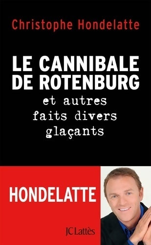 Livrenpoche : Le cannibale de rotenburg et autres faits divers glaçants - Christophe Hondelatte - Livre