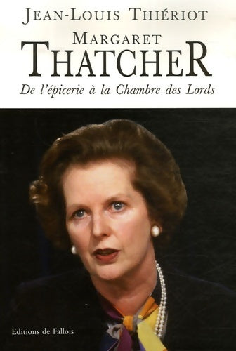 Livrenpoche : Margaret thatcher. De l'épicerie à la chambre des lords - Thieriot-j. L. - Livre