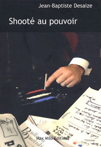 Livrenpoche : Shooté au pouvoir - Jean-Baptiste Desaize - Livre