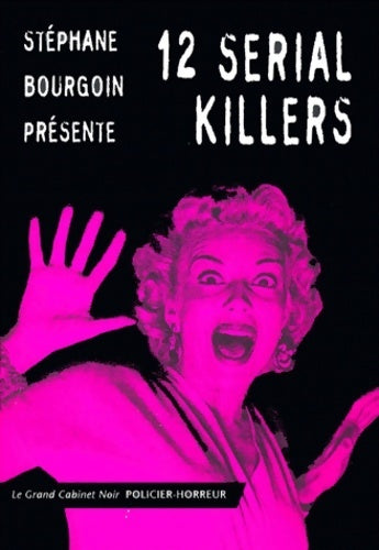 Livrenpoche : 12 serial killers - Stéphane Bourgoin - Livre