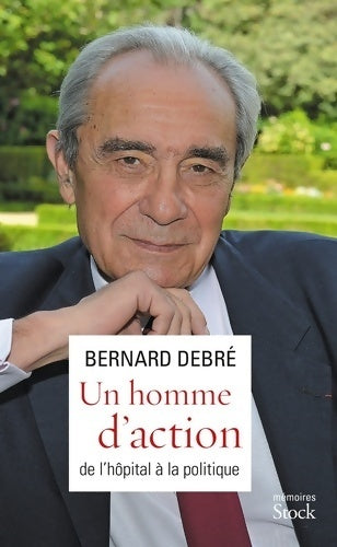 Livrenpoche : Un homme d'action - de l'hôpital à la politique - Bernard Debré - Livre