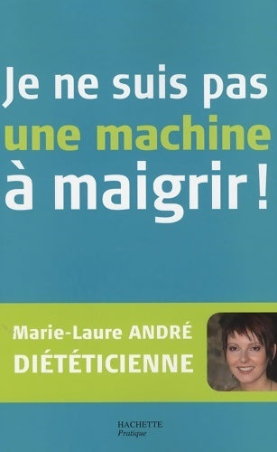 Livrenpoche : Je ne suis pas une machine à maigrir ! - Marie Laure André - Livre
