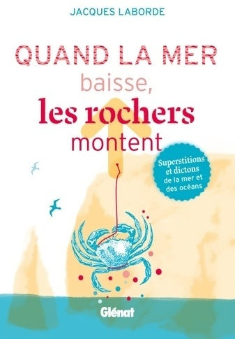 Livrenpoche : Quand la mer baisse les rochers montent. Superstitions et dictons de la mer et des océans - Jacques Laborde - Livre