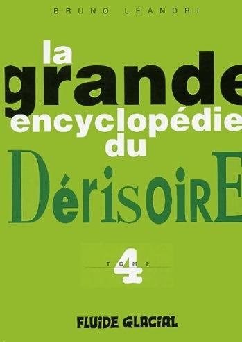 La grande encyclopédie du dérisoire Tome IV - Bruno Léandri - Livre