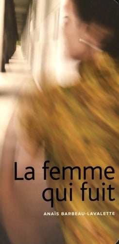 La Femme qui fuit - Anaïs Barbeau-Lavalette - Livre