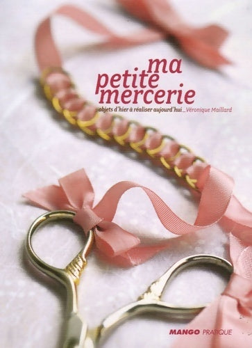 Livrenpoche : Ma petite mercerie : Objets d'hier à réaliser aujourd'hui - Véronique Maillard - Livre