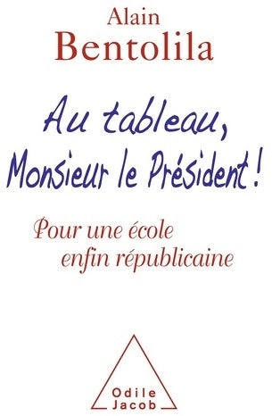 Livrenpoche : Au tableau monsieur le président ! : Pour une école enfin républicaine - Alain Bentolila - Livre