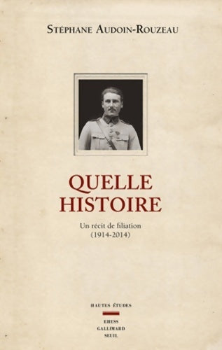 Livrenpoche : Quelle histoire. Un récit de filiation (1914-2014) - Stéphane Audoin-Rouzeau - Livre
