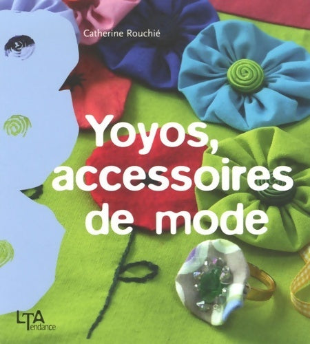 Livrenpoche : Yoyos accessoires de mode - Catherine Rouchié - Livre