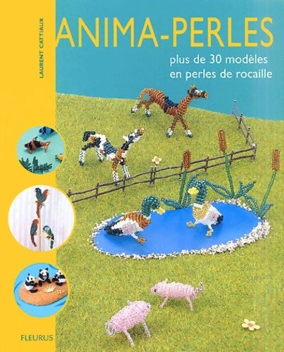 Livrenpoche : Anima-perles. Plus de 30 modèles en perles de rocaille - Laurent Cattiaux - Livre