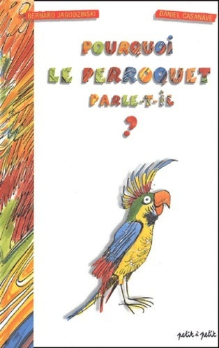 Livrenpoche : Pourquoi le perroquet parle-t-il ? - Daniel Casaneve - Livre