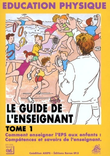 Livrenpoche : Le guide de l'enseignant Tome I : Comment enseigner l'EPS aux enfants - Collectif - Livre