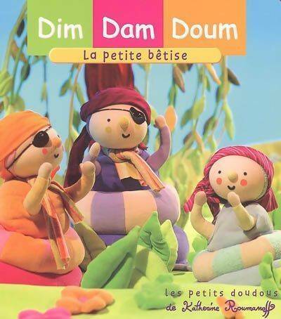 Livrenpoche : Dim dam doum : La petit bêtise - Katherine Roumanoff - Livre