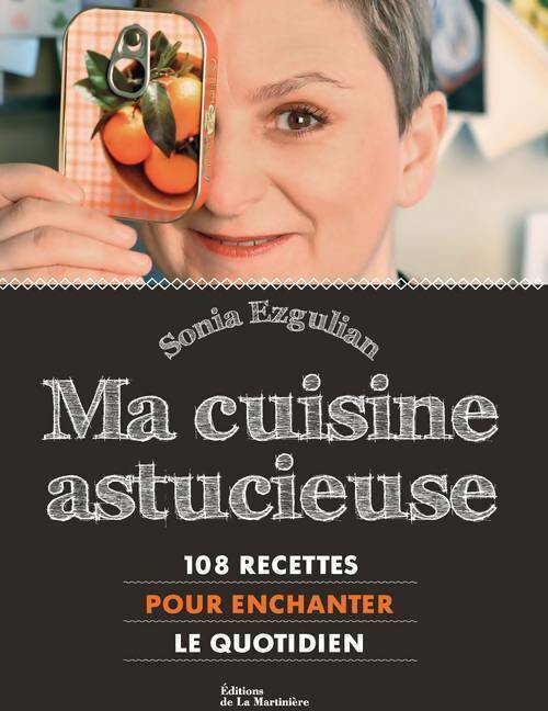 Livrenpoche : Ma cuisine astucieuse. 108 recettes pour enchanter le quotidien - Sonia Ezgulian - Livre