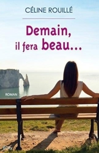 Demain il fera beau - Céline Rouillé - Livre