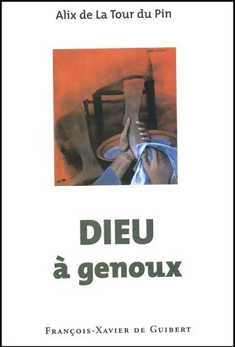 Livrenpoche : Dieu à genoux - Alix De La Tour Du Pin - Livre