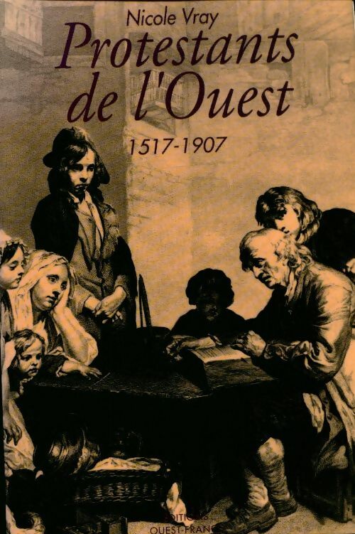 Livrenpoche : Protestants de l'ouest : Bretagne Normandie Poitou 1517-1907 - Nicole Vray - Livre