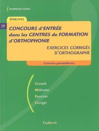 Livrenpoche : Concours d'entrée dans les centres de formation d'orthophonie : Exercices corrigés d'orthographe - Dominique Dumas - Livre