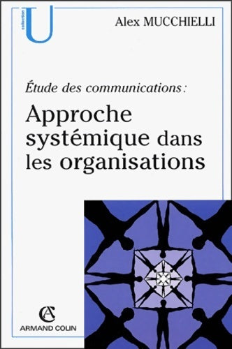 Livrenpoche : Étude des communications : Approche systémique dans les organisations - Alex Mucchielli - Livre