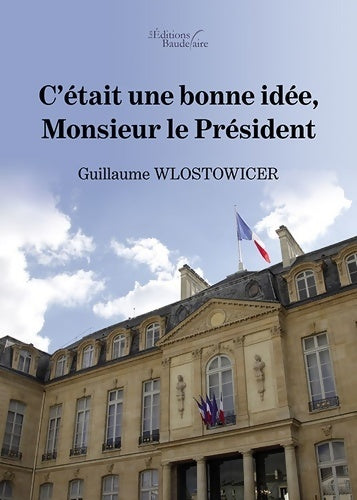 Livrenpoche : C'était une bonne idée monsieur le président (bau. Baudelaire) - Guillaume Wlostowicer - Livre