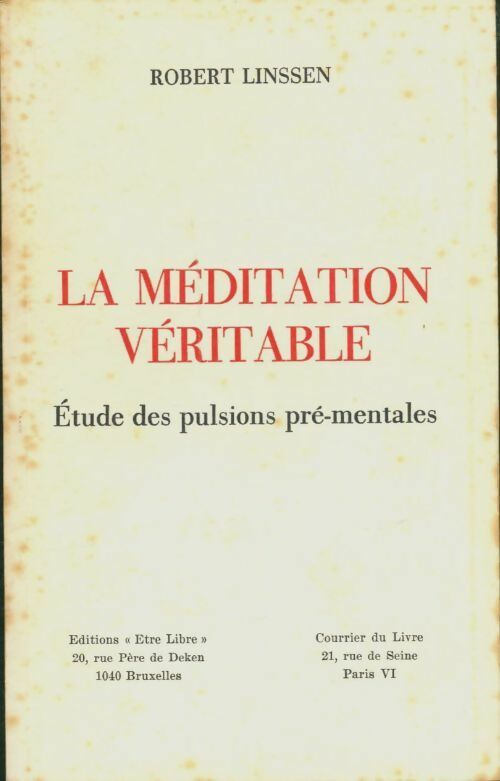 Livrenpoche : La méditation véritable : Étude des pulsions pré-mentales - Robert Linssen - Livre