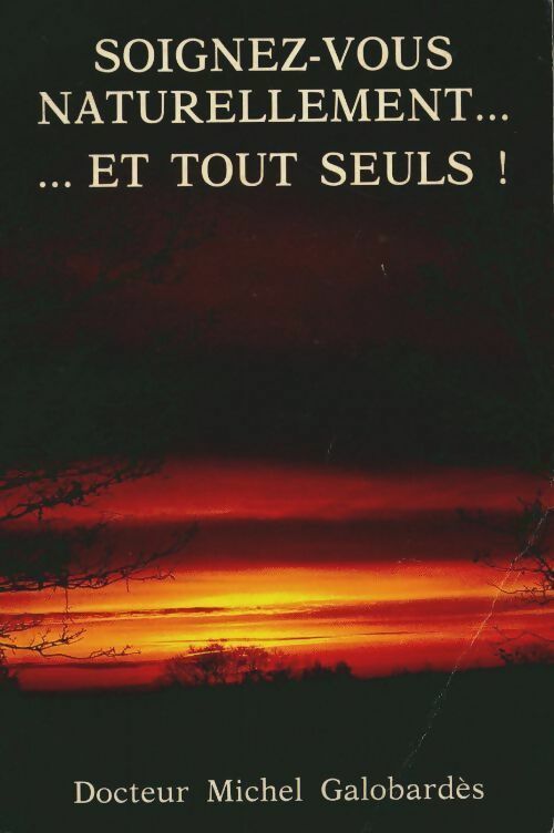 Livrenpoche : Soignez-vous naturellement.. et tout seuls ! - Michel Galabardès - Livre