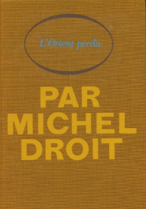 Livrenpoche : L'orient perdu - Michel Droit - Livre