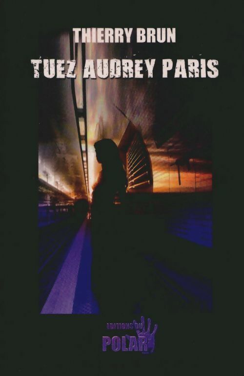 Livrenpoche : Tuez Audrey Paris - Thierry Brun - Livre