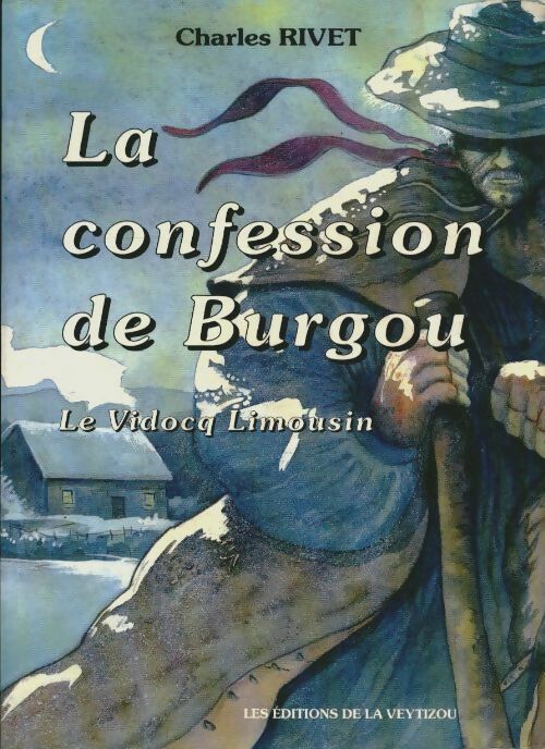 Livrenpoche : Confession de Burgou. Le Vidocq limousin - Charles Rivet - Livre