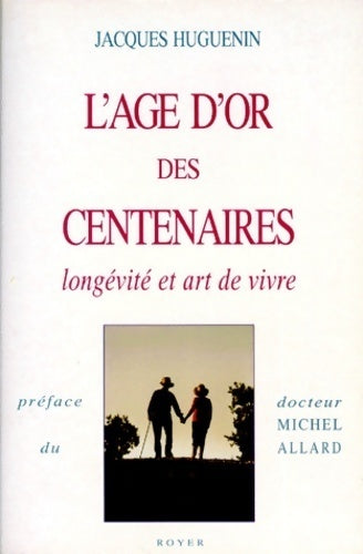 Livrenpoche : L'âge d'or des centenaires : Longévité et art de vivre - Jacques Huguenin - Livre