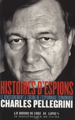 Livrenpoche : Histoires d'espions : Le renseignement à l'heure de l'espionnage économique - Charles Pellegrini - Livre
