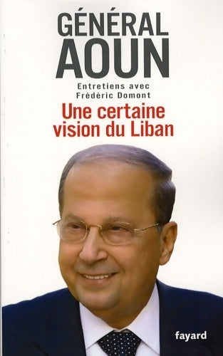 Livrenpoche : Une certaine vision du Liban. Entretiens avec Frédéric Domont - Michel Aoun - Livre