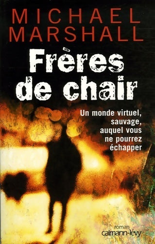 Livrenpoche : Frères de chair. Un monde virtuel, sauvage, auquel vous ne pourrez échapper - Michael Marshall - Livre