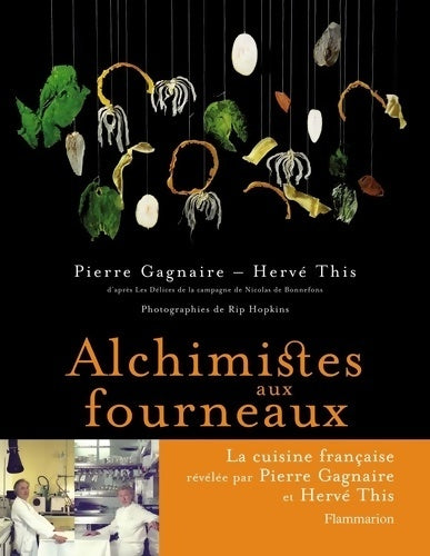 Alchimistes aux fourneaux - Pierre Gagnaire - Livre