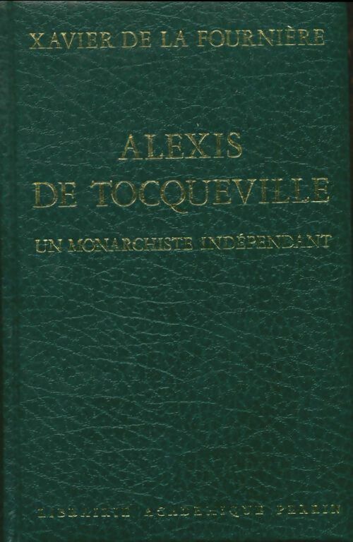 Livrenpoche : Alexis de Tocqueville. Un monarchiste indépendant - Xavier De la Fournière - Livre