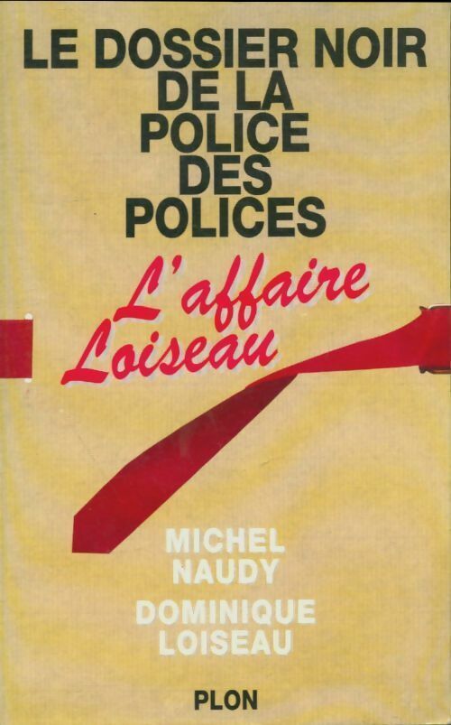 Livrenpoche : Le dossier noir de la police des polices. L'affaire Loiseau - Michel Naudy - Livre